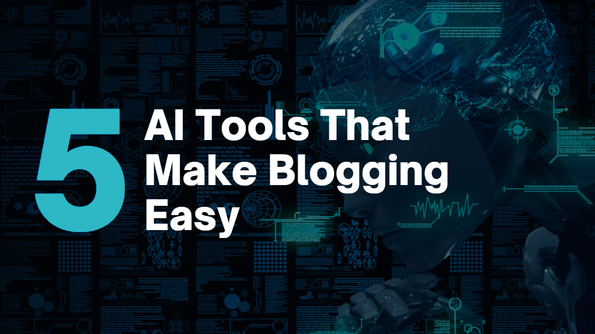 5 AI Tools That Make Blogging Easy - Najad.dev