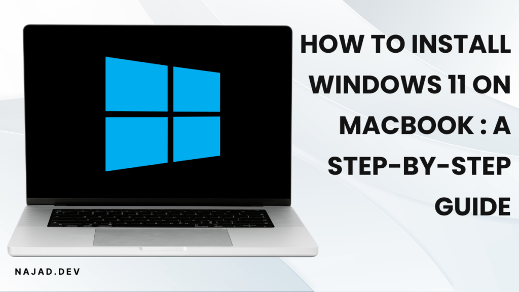 How to Install Windows 11 on MacBook : A Step-by-Step Guide